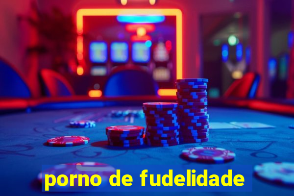 porno de fudelidade